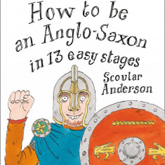 How to be an Anglo Saxon in 13 Easy Stages | Scoular Anderson