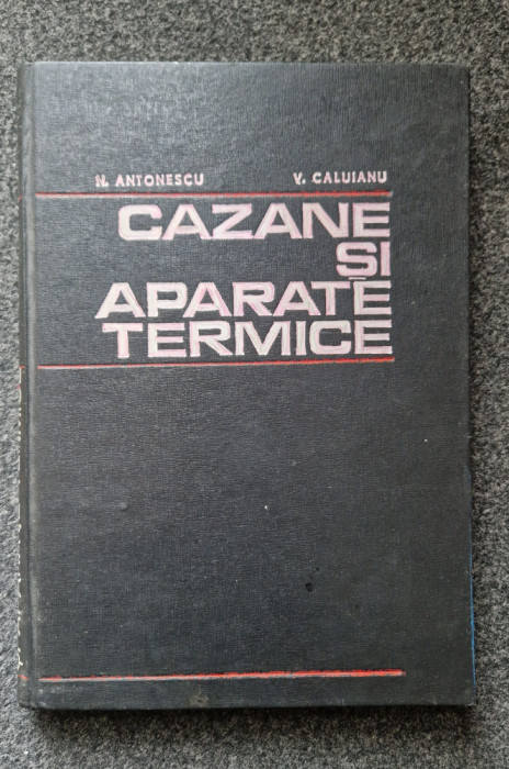 CAZANE SI APARATE TERMICE - Antonescu, Caluianu