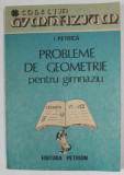 PROBLEME DE GEOMETRIE PENTRU GIMNAZIU de I. PETRICA , ANII &#039; 90