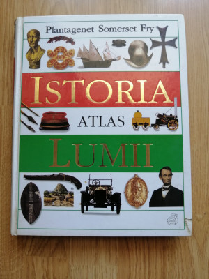 Istoria lumii - Atlas - Plantagenet Somerset Fry, Editura: Vox, 1998 foto