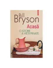 Acasă. O istorie a vieţii private - Bill Bryson