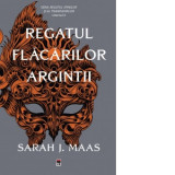 Regatul flacarilor argintii (Seria Regatul spinilor si al trandafirilor, volumul 4) (editie de buzunar) - Sarah J. Maas