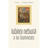 Iubirea nebuna a lui Dumnezeu&nbsp;- Paul Evdokimov