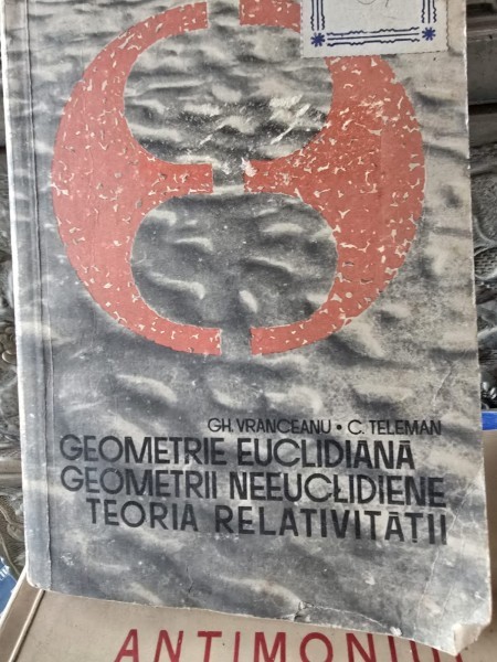 GEOMETRIE EUCLIDIANA. GEOMETRII NEEUCLIDIENE. TEORIA RELATIVITATII - GH. VRANCEANU
