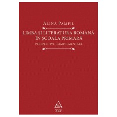 Limba si literatura romana in scoala primara. Perspective complementare
