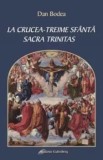 La Crucea. Treime Sfanta. Sacra Trintas/Dan Bodea
