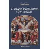 La Crucea. Treime Sfanta. Sacra Trintas/Dan Bodea