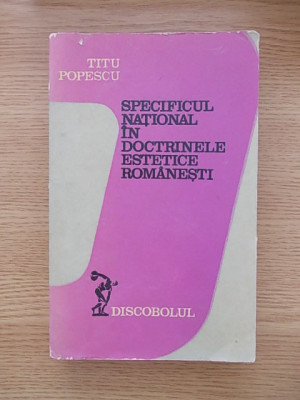 SPECIFICUL NATIONAL IN DOCTRINELE ESTETICE ROMANESTI-TITU POPESCU-R1A foto