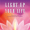 Light Up Your Life: Discover Your True Purpose and Potential