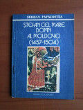 Serban Papacostea - Stefan cel Mare, domn al Moldovei (1457-1504)