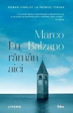 Eu răm&acirc;n aici Roman Beletristica Marco Balzano Litera Paperback Brosat Carti