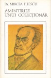AS - DR. MIRCEA ILIESCU - AMINTIRILE UNUI COLECTIOANAR