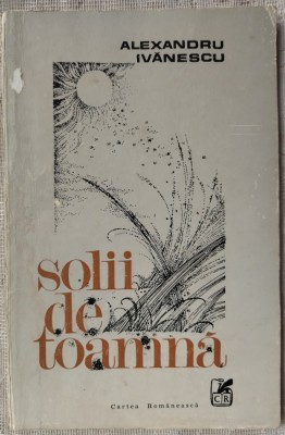 ALEXANDRU IVANESCU - SOLII DE TOAMNA (VERSURI) [editia princeps, 1978 / coperta DUMITRU RISTEA / tiraj 610 ex.] foto