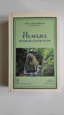 Paun Ion Otiman, Almajul de ieri, de azi si de maine, 2017, Ed Academiei, 940 p. foto