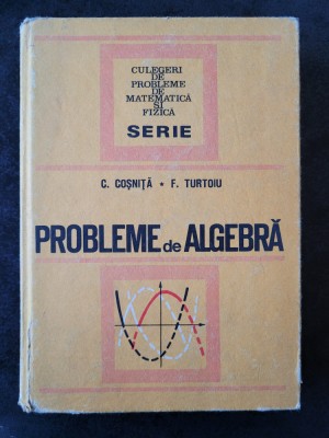 C. Cosnita - Probleme de algebra (1972, editie cartonata) foto