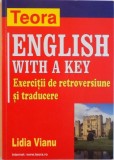 ENGLISH WITH A KEY, EXERCITII DE RETROVERSIUNE SI TRADUCERE de LIDIA VIANU, 2004