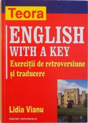 ENGLISH WITH A KEY, EXERCITII DE RETROVERSIUNE SI TRADUCERE de LIDIA VIANU, 2004 foto