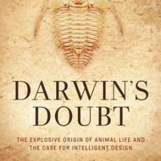 Darwin's Doubt: The Explosive Origin of Animal Life and the Case for Intelligent Design