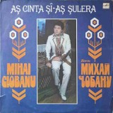 Vinil LP Mihai Ciobanu - As Canta Si-As Suiera (1975) Melodia, Muzica Populara Romaneasca, 33 RPM