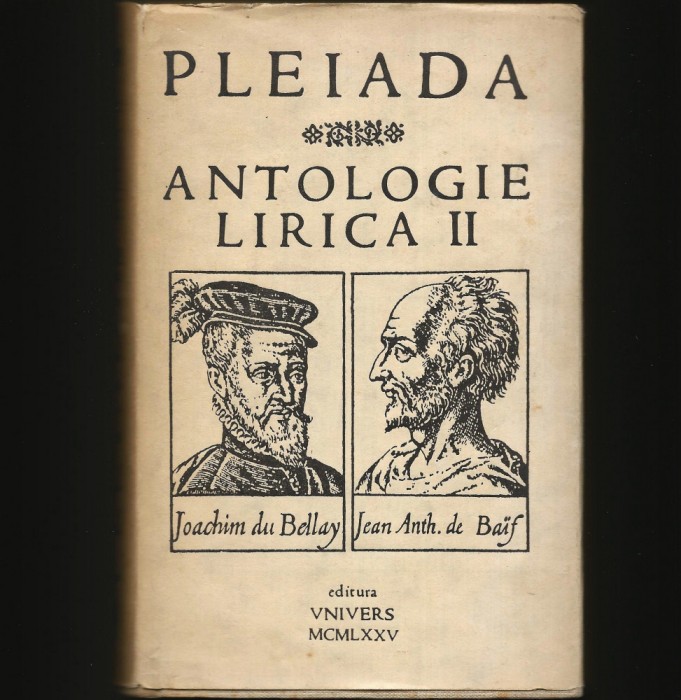 PLEIADA * ANTOLOGIE LIRICĂ II - JOACHIM DU BELLAY, JEAN ANTH. DE BAUF - UNIVERS