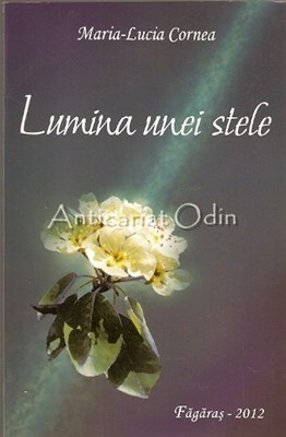 Lumina Unei Stele - Maria-Lucia Cornea foto