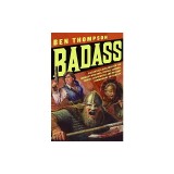 Badass: A Relentless Onslaught of the Toughest Warlords, Vikings, Samurai, Pirates, Gunfighters, and Military Commanders to Ev