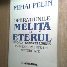 Mihai Pelin - Operatiunile Melita si Eterul - Istoria Europei Libere - documente