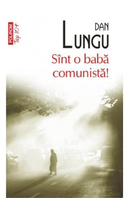 Sint O Baba Comunista Top 10+ Nr.35, Dan Lungu - Editura Polirom foto