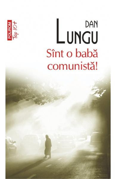 Sint O Baba Comunista Top 10+ Nr.35, Dan Lungu - Editura Polirom