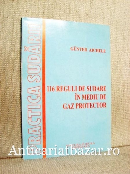 116 reguli de sudare in mediu de gaz protector - Gunter Aichele