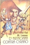 D&#039;Artagnan Contra Cyrano - Paul Feval (Fiul) &amp; Laissez, 1993, Romana, Roman, Editura Amb &amp; Convorbiri