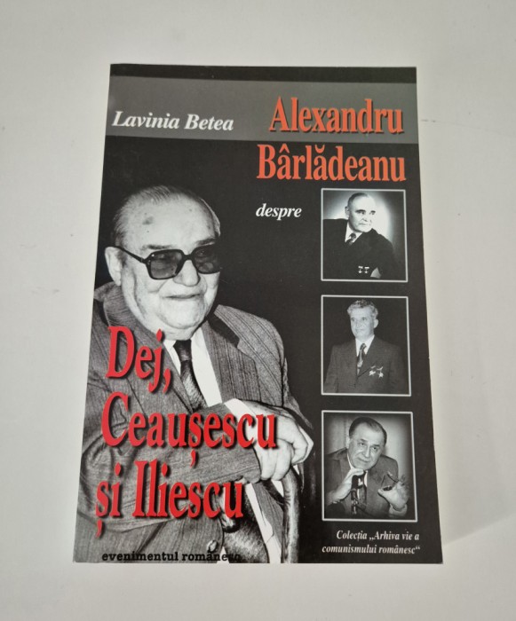 Lavinia Betea Convorbiri Alexandru Barladeanu / Dej Ceausescu Iliescu