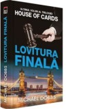 Lovitura finala. Volumul 3 al trilogiei House of Cards - Michael Dobbs