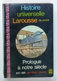 HISTOIRE UNIVERSELLE LAROUSSE DE POCHE , PROLOGUE A NOTRE SIECLE 1871 -1918 par ALBERT JOURCIN , 1968