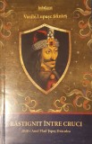 Vasile Lupasc Sfintes, Rastignit Intre Cruci. 2020 Anul lui Vlad Tepes Draculea (roman istoric)