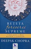 Reteta fericirii supreme de Deepak Chopra, aparitie 2016. Carte brosata, 150 pagini, limba romana. Dezvoltare personala, spiritualitate.