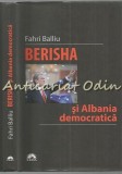 Berisha si Albania Democratica - Fahri Balliu, carte politica, editura Leda, 2011, 184 pagini, ISBN 978-973-102-414-1