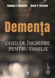 Dementa. Ghid de ingrijire pentru familie - Thomas F. Harrison, Brent P. Forester