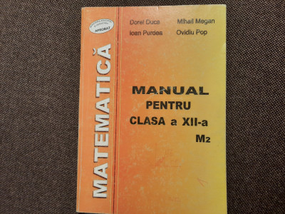 MATEMATICA MANUAL PENTRU CLASA A XII A M2 MIHAIL MEGAN/DOREL DUCA foto