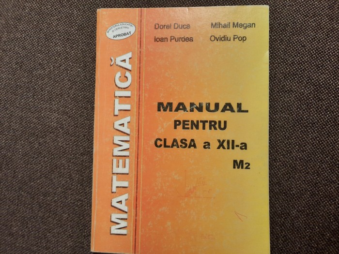 MATEMATICA MANUAL PENTRU CLASA A XII A M2 MIHAIL MEGAN/DOREL DUCA