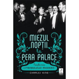 Miezul noptii la Pera Palace. Nasterea Istanbulului Modern - Charles King