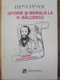Istorie si Morala la N. Balcescu - Elena Tanase, Ed. Moldova 1996, Biografie, 255 pagini