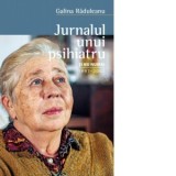 Jurnalul unui psihiatru. Si nu numai 1997-2007 - Dr. Galina Raduleanu