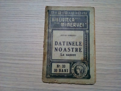DATINELE NOASTRE LA NASTERE - Artur Gorovei - Editura Minerva, Biblioteca &amp;quot;Minervei&amp;quot; No. 33, 1909, 96 p. foto