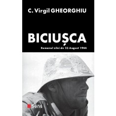 Biciusca. Romanul zilei de 23 august 1944 &ndash; C. Virgil Gheorghiu