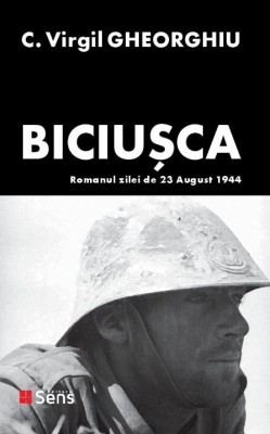 Biciusca. Romanul zilei de 23 august 1944 &amp;ndash; C. Virgil Gheorghiu foto