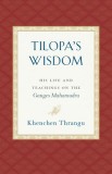 Tilopa&#039;s Wisdom: His Life and Teachings on the Ganges Mahamudra