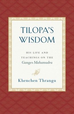 Tilopa&amp;#039;s Wisdom: His Life and Teachings on the Ganges Mahamudra foto