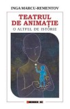 Carte Teatrul de animatie. O altfel de istorie de Inga Marcu-Rementov - Stiinte Umaniste