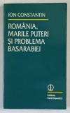 ROMANIA , MARILE PUTERI SI PROBLEME BASARABIEI de ION CONSTANTIN , 1995 * DEDICATIE , PREZINTA HALOURI DE APA